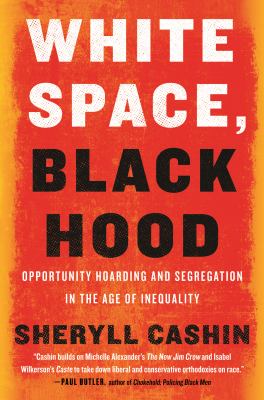 White space, black hood : opportunity hoarding and segregation in the age of inequality cover image