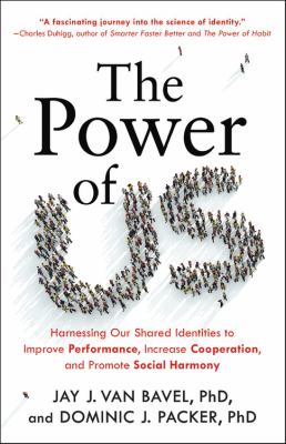 The power of us : harnessing our shared identities to improve performance, increase cooperation, and promote social harmony cover image