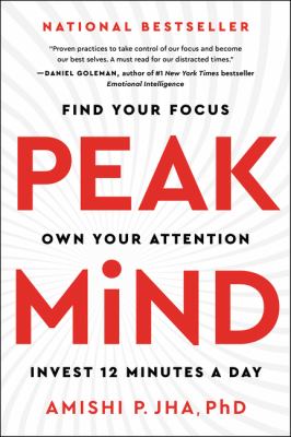 Peak mind : find your focus, own your attention, invest 12 minutes a day cover image