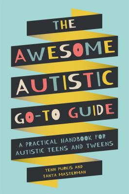 The awesome autistic go-to guide : a practical handbook for autistic teens and tweens cover image