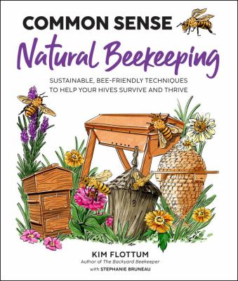 Common sense natural beekeeping : sustainable, bee-friendly techniques to help your hives survive and thrive cover image
