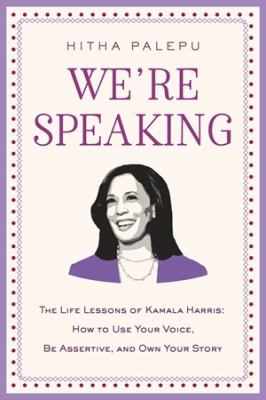 We're speaking : the life lessons of Kamala Harris : how to use your voice, be assertive, and own your story  cover image cdn