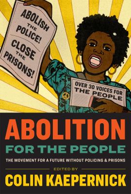 Abolition for the people : the movement for a future without policing & prisons cover image