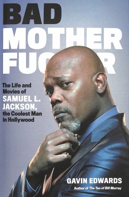 Bad motherfucker : the life and movies of Samuel L. Jackson, the coolest man in Hollywood cover image