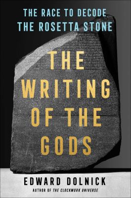 The writing of the gods : the race to decode the Rosetta Stone cover image