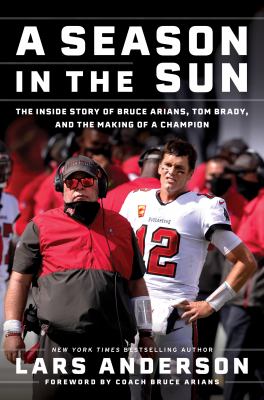 A season in the sun : the inside story of Bruce Arians, Tom Brady, and the making of a champion cover image
