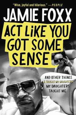Act like you got some sense and other things my daughters taught me cover image