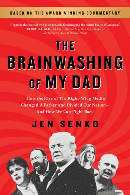 The brainwashing of my dad : how the rise of the right-wing media changed a father and divided our nation-- and how we can fight back  cover image cdn