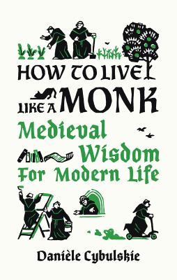 How to live like a monk : medieval wisdom for modern life cover image