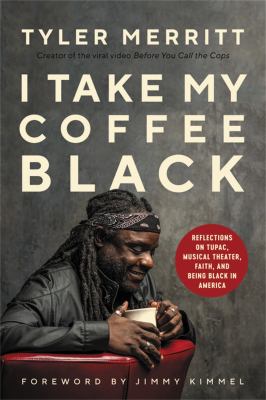 I take my coffee black : reflections on Tupac, musical theater, faith, and being Black in America cover image