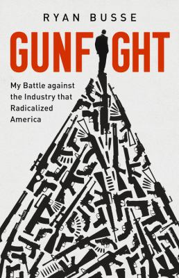 Gunfight : my battle against the industry that radicalized America cover image
