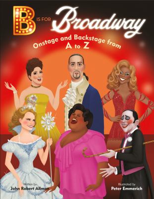 B is for Broadway : onstage and backstage from A to Z cover image