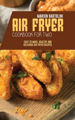 Air fryer cookbook for two : easy to make, healthy and delicious air fryer recipes cover image