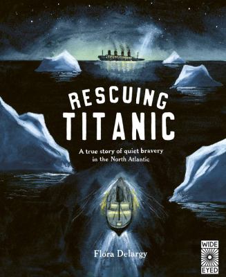 Rescuing Titanic : a true story of quiet bravery in the North Atlantic cover image