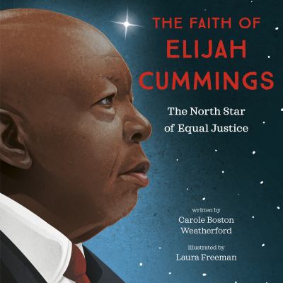 The faith of Elijah Cummings : the north star of equal justice cover image
