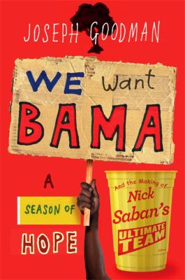 We want Bama : a season of hope and the making of Nick Saban's "Ultimate Team" cover image
