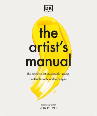 The artist's manual : the definitive art sourcebook--media, materials, tools, and techniques cover image