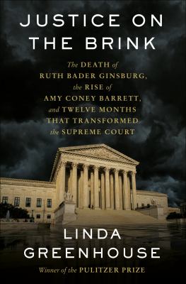 Justice on the brink : the death of Ruth Bader Ginsburg, the rise of Amy Coney Barrett, and twelve months that transformed the Supreme Court cover image