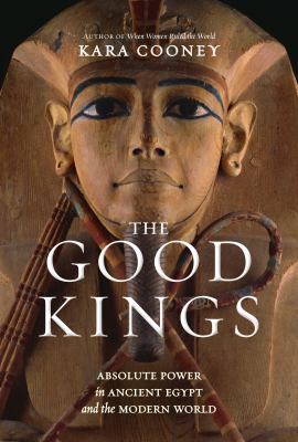 The Good Kings : Absolute Power in Ancient Egypt and the Modern World  cover image cdn