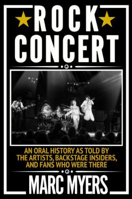 Rock concert : an oral history as told by the artists, backstage insiders, and fans who were there  cover image cdn