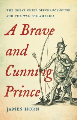 A brave and cunning prince : the great chief Opechancanough and the war for America  cover image cdn