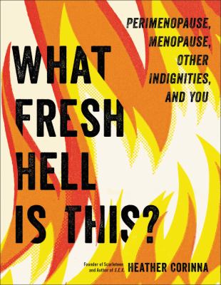 What fresh hell is this? : perimenopause, menopause, other indignities, and you  cover image cdn