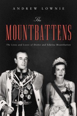 The Mountbattens : the lives and loves of Dickie and Edwina Mountbatten cover image