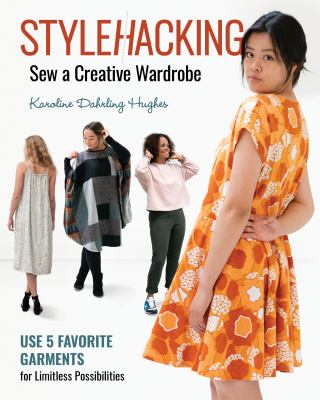 Stylehacking, sew a creative wardrobe : use 5 favorite garments for limitless possibilities cover image