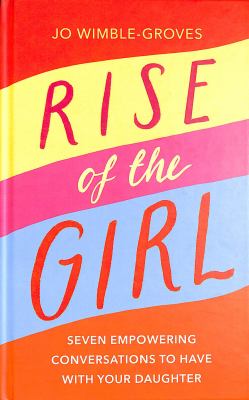 Rise of the girl : seven empowering conversations to have with your daughter  cover image cdn
