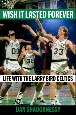 Wish it lasted forever : life with the Larry Bird Celtics cover image