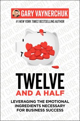 Twelve and a half : leveraging the emotional ingredients necessary for business success cover image