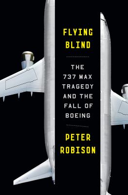 Flying blind : the 737 MAX tragedy and the fall of Boeing  cover image cdn