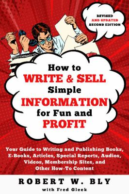 How to write and sell simple information for fun and profit : your guide to writing and publishing books, e-books, articles, special reports, audios, videos, membership sites, and other how-to content  cover image cdn