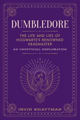 Dumbledore : the life and lies of Hogwarts's renowned Headmaster, an unofficial exploration cover image