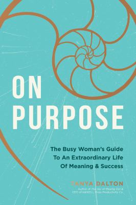 On purpose : the busy woman's guide to an extraordinary life of meaning and success  cover image cdn