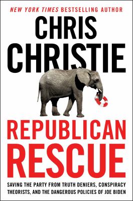 Republican rescue : saving the party from truth deniers, conspiracy theorists, and the dangerous policies of Joe Biden cover image