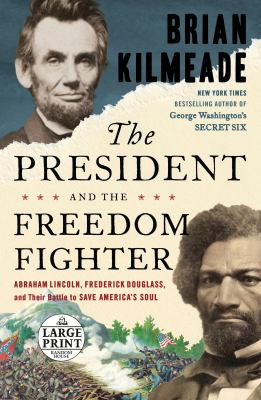 The president and the freedom fighter Abraham Lincoln, Frederick Douglass, and their battle to save America's soul cover image