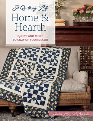 A Quilting Life Home & Hearth : quilts and more to cozy up your decor cover image