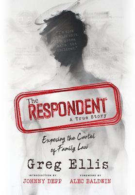 Respondent : a true story : exposing the cartel of family law cover image