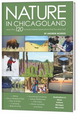 Nature in Chicagoland : more than 120 fantastic nature destinations that you must visit cover image