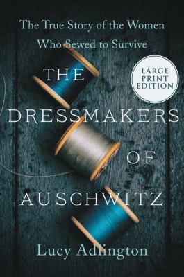 The dressmakers of Auschwitz the true story of the women who sewed to survive cover image
