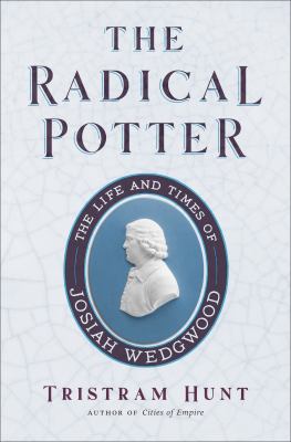 The radical potter : the life and times of Josiah Wedgwood cover image