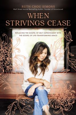 When strivings cease : replacing the gospel of self-improvement with the gospel of life-transforming grace  cover image cdn