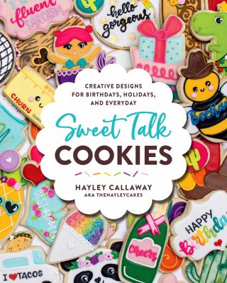 Sweet talk cookies : creative designs, for birthdays, holidays, and every day cover image