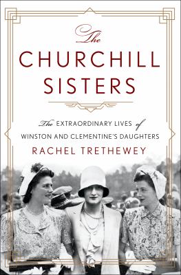 The Churchill sisters : the extraordinary lives of Winston and Clementine's daughters  cover image cdn