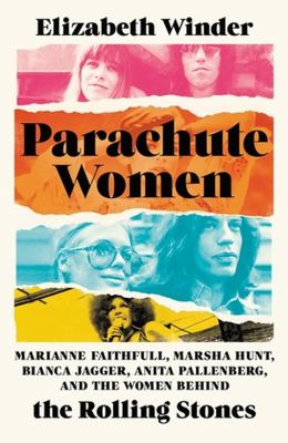 Parachute women : Marianne Faithfull, Marsha Hunt, Bianca Jagger, Anita Pallenberg, and the women behind the Rolling Stones cover image