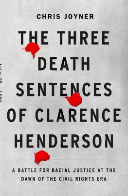 The three death sentences of Clarence Henderson : a battle for racial justice at the dawn of the Civil Rights Era cover image