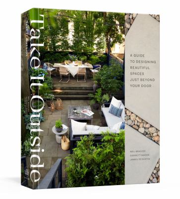 Take it outside : a guide to designing beautiful spaces just beyond your door cover image