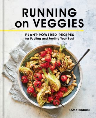 Running on veggies : plant-powered recipes for fueling and feeling your best cover image
