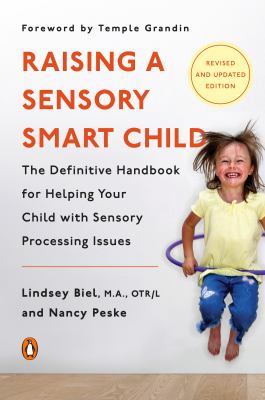Raising a sensory smart child : the definitive handbook for helping your child with sensory processing issues cover image